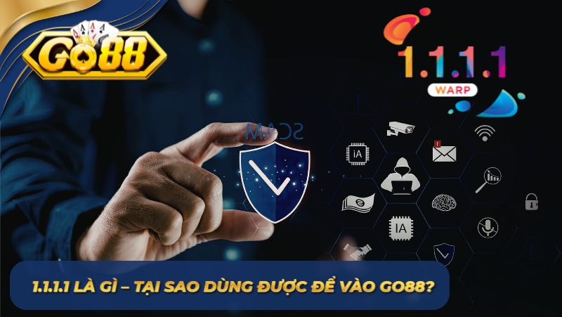 1.1.1.1 là gì – tại sao dùng được để vào GO88?