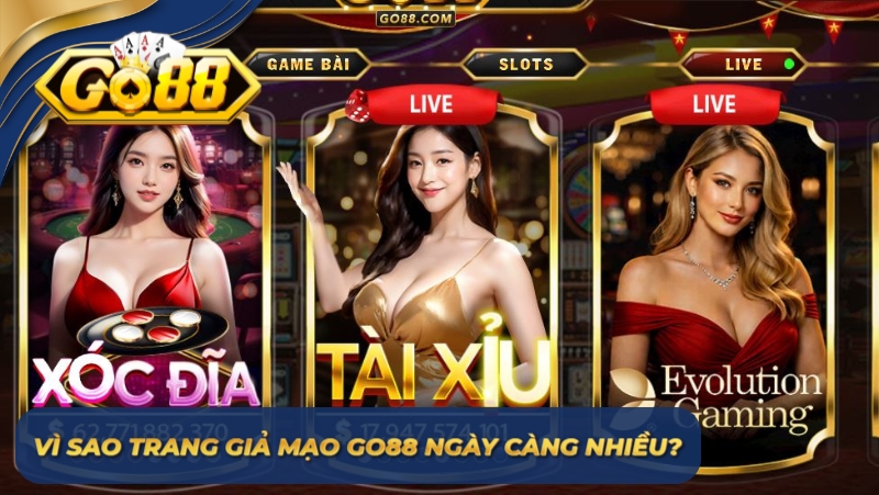 Vì sao trang giả mạo GO88 ngày càng nhiều?
